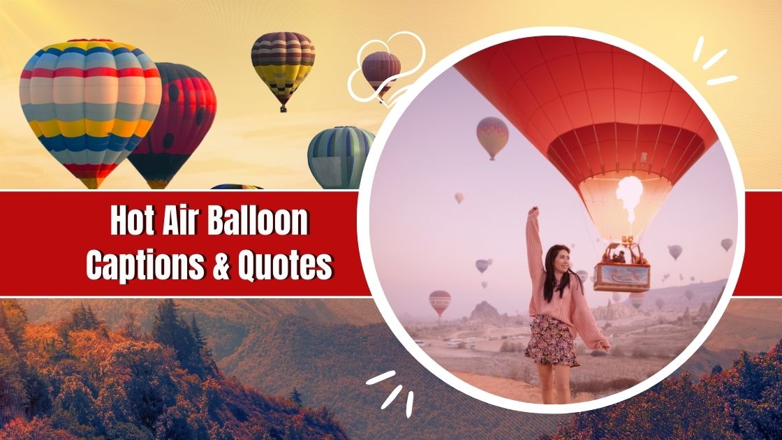 260 Hot Air Balloon Captions Quotes For Instagram Best 2024