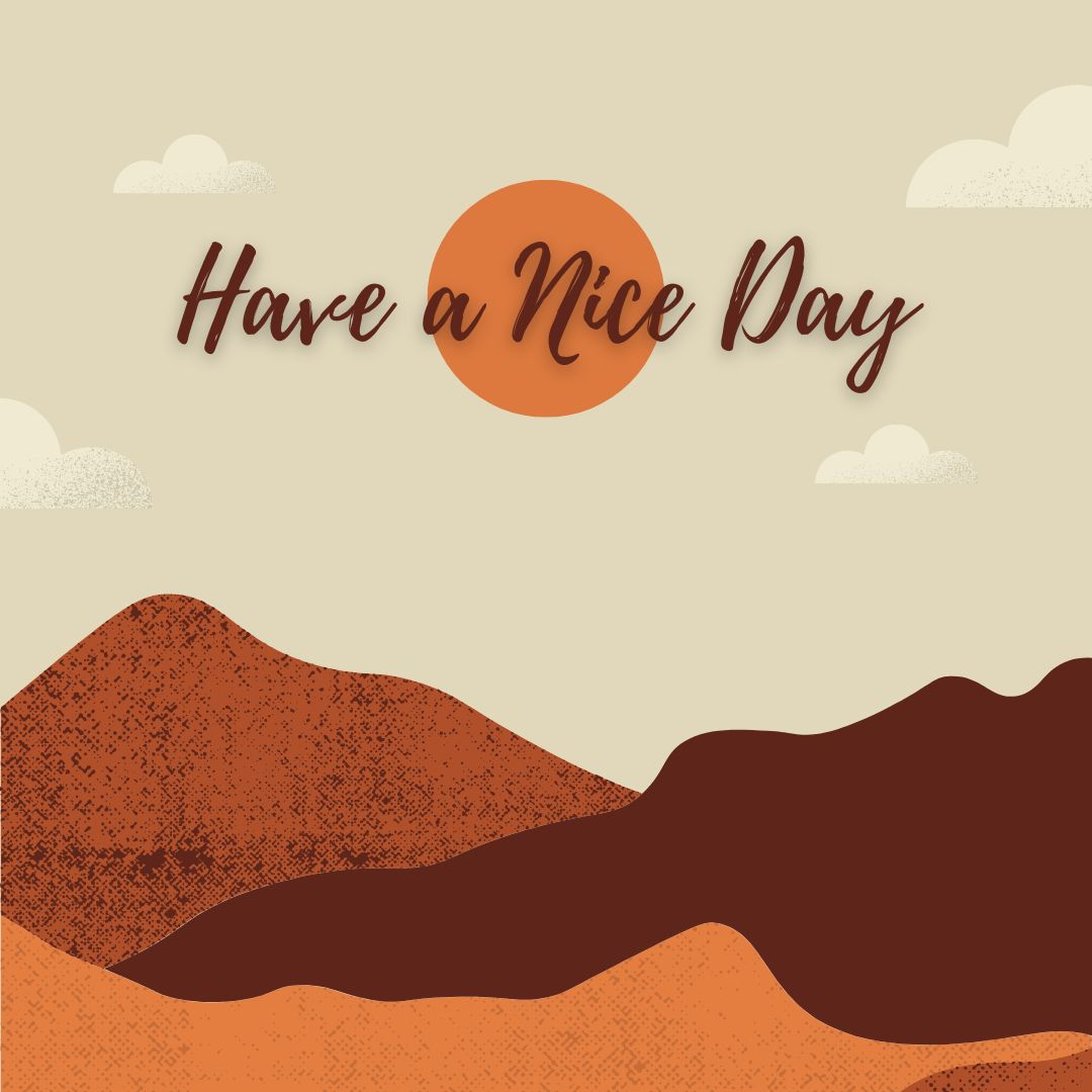 An illustration featuring a warm-toned landscape with rolling hills in shades of brown and orange. The sky is a light beige with a sun in the center, accompanied by a few clouds. The text "Good Morning, Have a Nice Day" is written in elegant script across the sun.