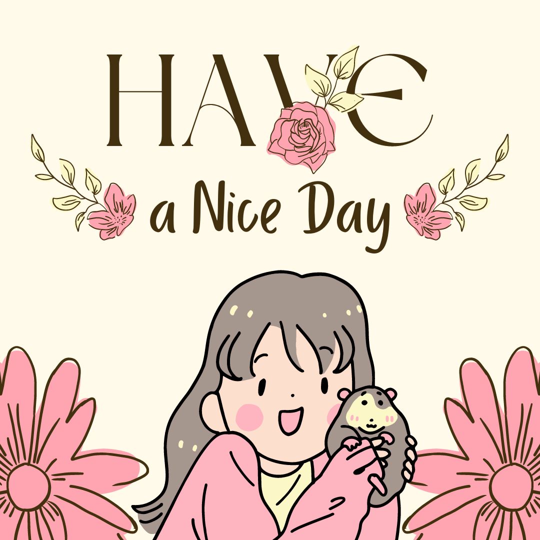 A cheerful illustration of a person with long hair wearing a pink cardigan, holding a small animal, possibly a hamster, in their hands. The text "Good Morning Have a Nice Day" is adorned with flowers above them, and two large pink flowers are depicted at the bottom corners.