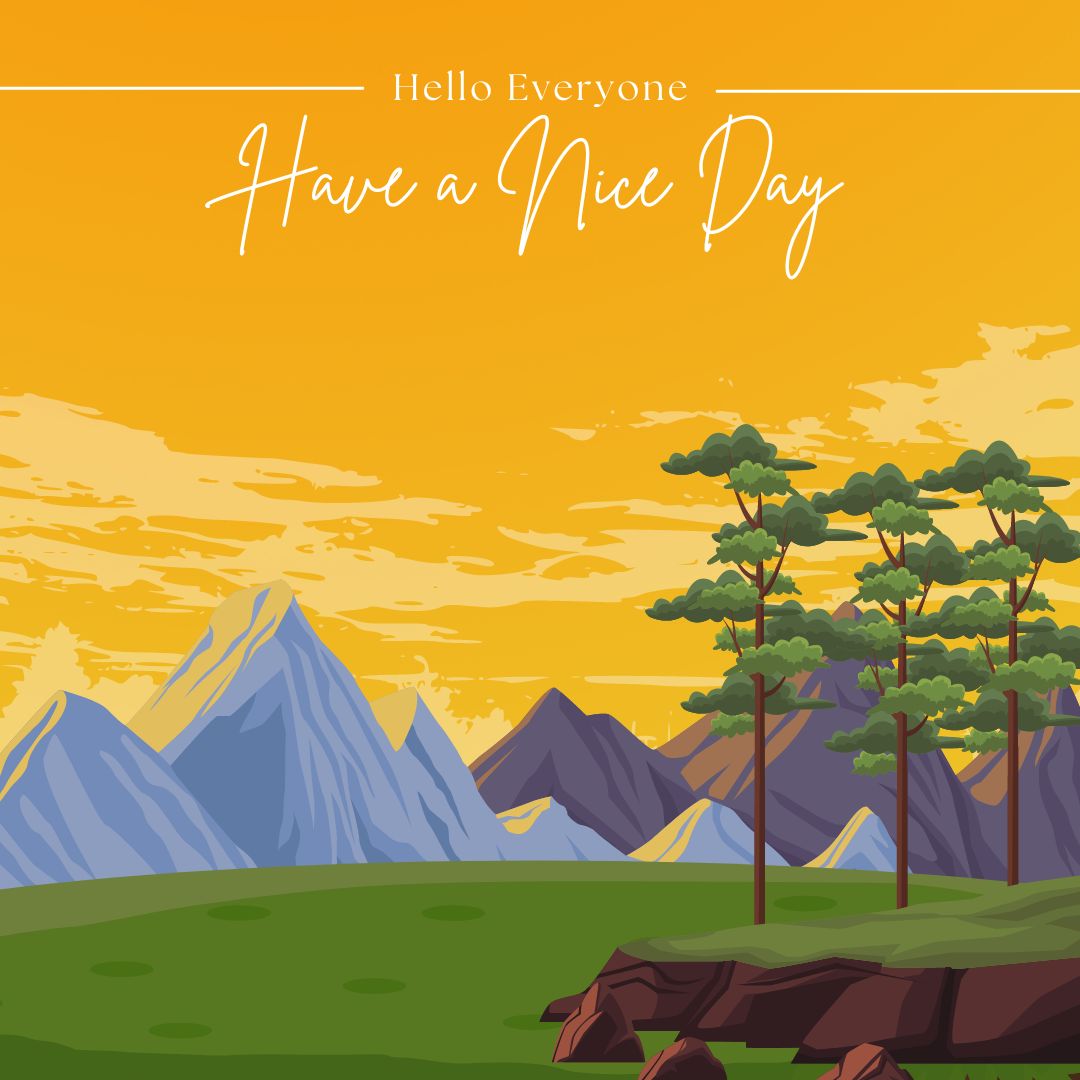 An illustration featuring a vibrant landscape with a green field, several tall trees, and a range of mountains in the background under a golden sky. Text at the top reads "Good Morning Have a Nice Day" in elegant cursive.