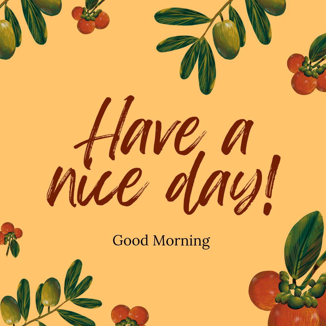 A yellow background image featuring illustrations of green and red berries with leaves in the corners. In the center, text reads, "Good Morning Have a Nice Day!" in a large, cursive font. Below, smaller text reads, "Enjoy your day.