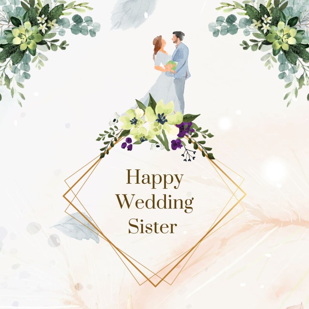 120+ Sweet Wedding Wishes for Sister and Her Groom 3 wedding wishes for sister
