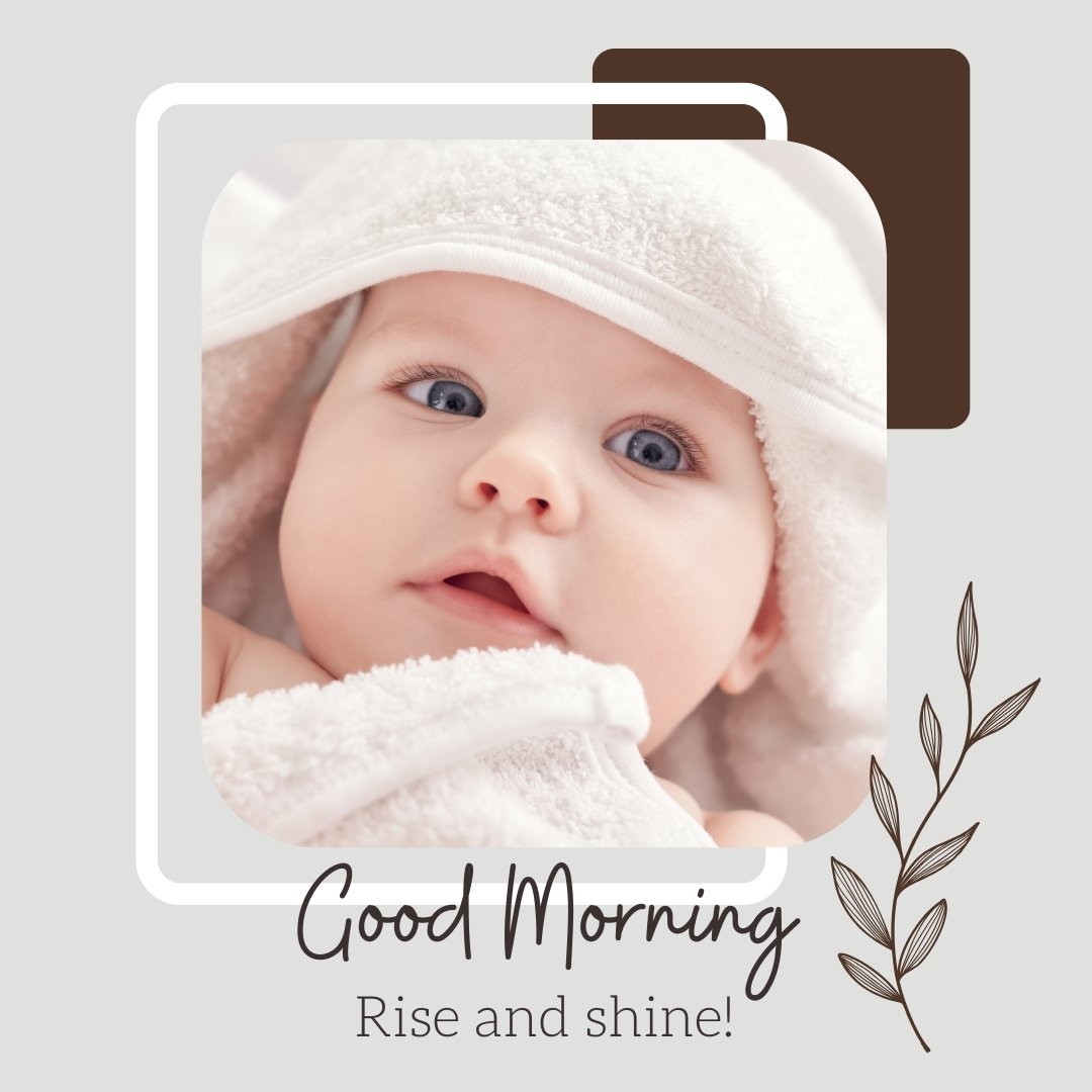 Good Morning Baby Images of a baby with bright blue eyes, snug in a white hooded towel, looking up with a curious gaze, next to a gentle 'Good Morning, Rise and shine!' message.