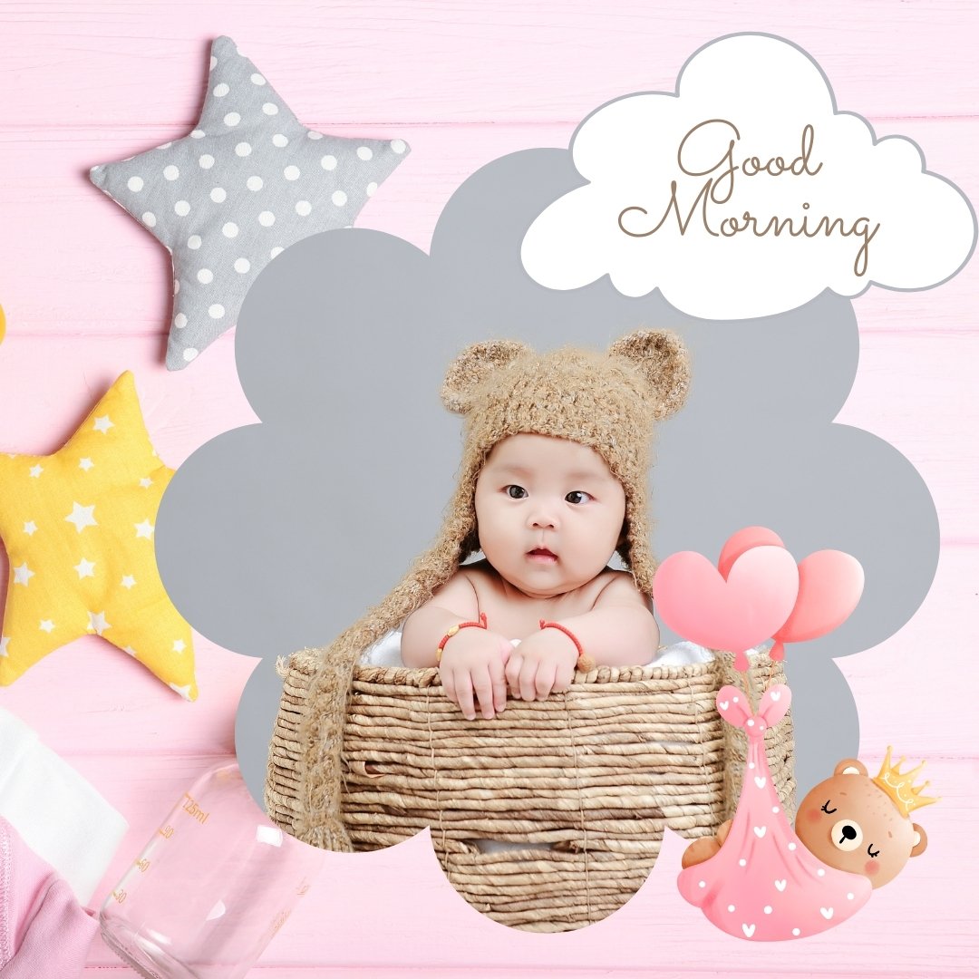 A baby wearing a bear hat is sitting in a wicker basket with pink heart-shaped balloons and a crown-wearing bear illustration around. Good Morning Baby Images fill the background, with a "Good Morning" message in a cloud, plus grey and yellow star pillows lying nearby on a pink surface.