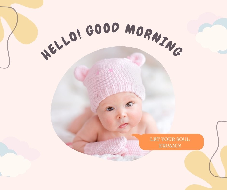 An image of a baby wearing a pink knit hat with bear ears and matching mittens, lying on their stomach and looking directly at the camera. Surrounding text says "HELLO! GOOD MORNING" at the top and "LET YOUR SOUL EXPAND!" in a speech bubble near the baby's mouth. Perfect for Good Morning Baby Images HD collections.