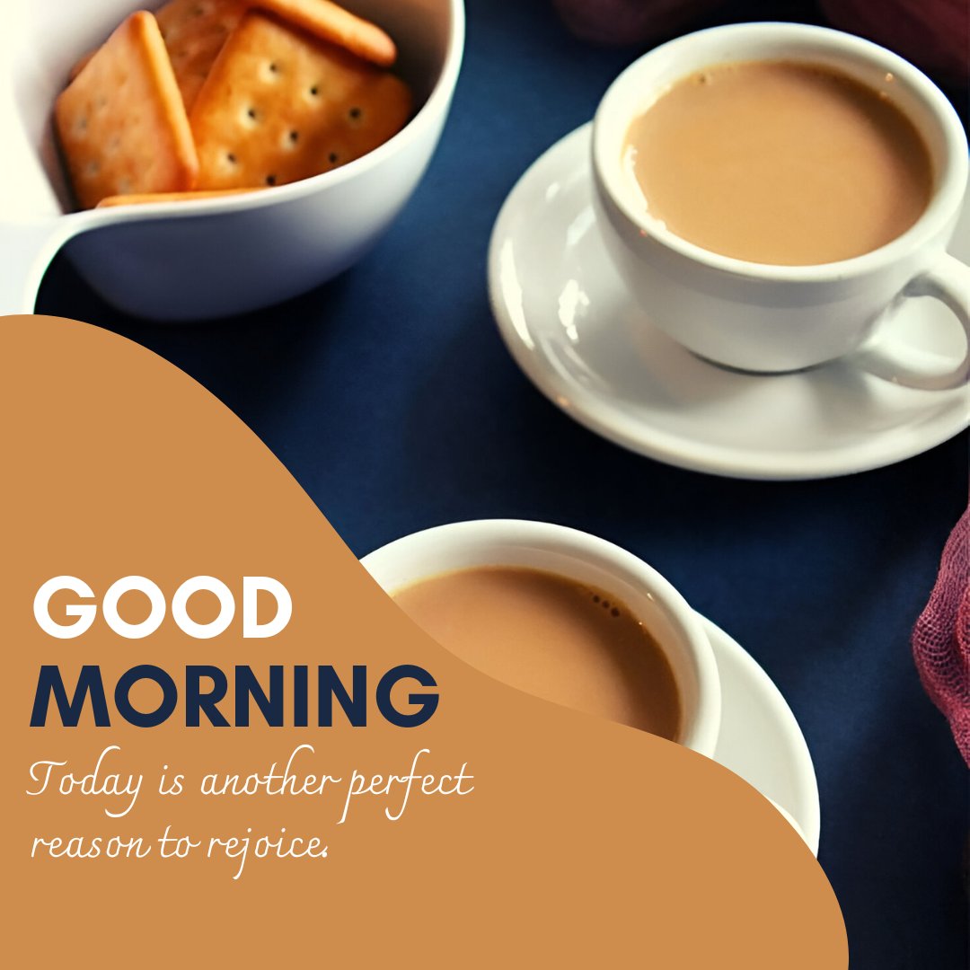 Good morning tea image featuring two cups of creamy tea with a side of crackers in a white bowl, set against a dark blue backdrop with the welcoming text "Good Morning - Today is another perfect reason to rejoice."