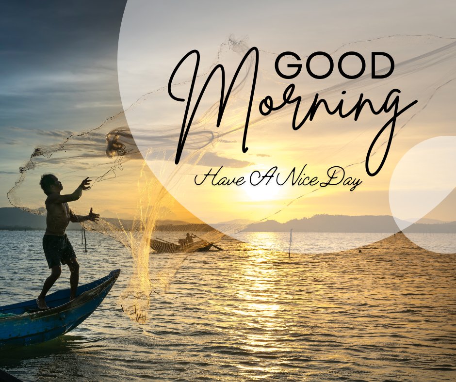 Fisherman casting a net from a boat at sunrise, with Good Morning and Have A Nice Day text, capturing a serene morning scene.