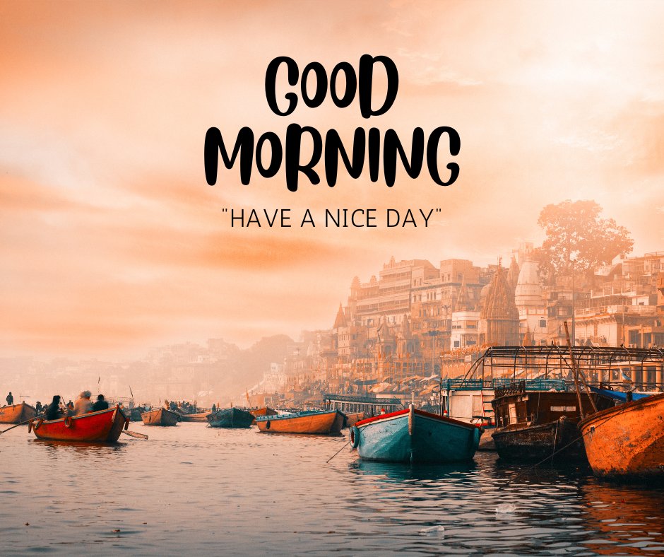 Scenic river view with colorful boats and cityscape at sunrise, featuring Good Morning and Have A Nice Day text overlay.