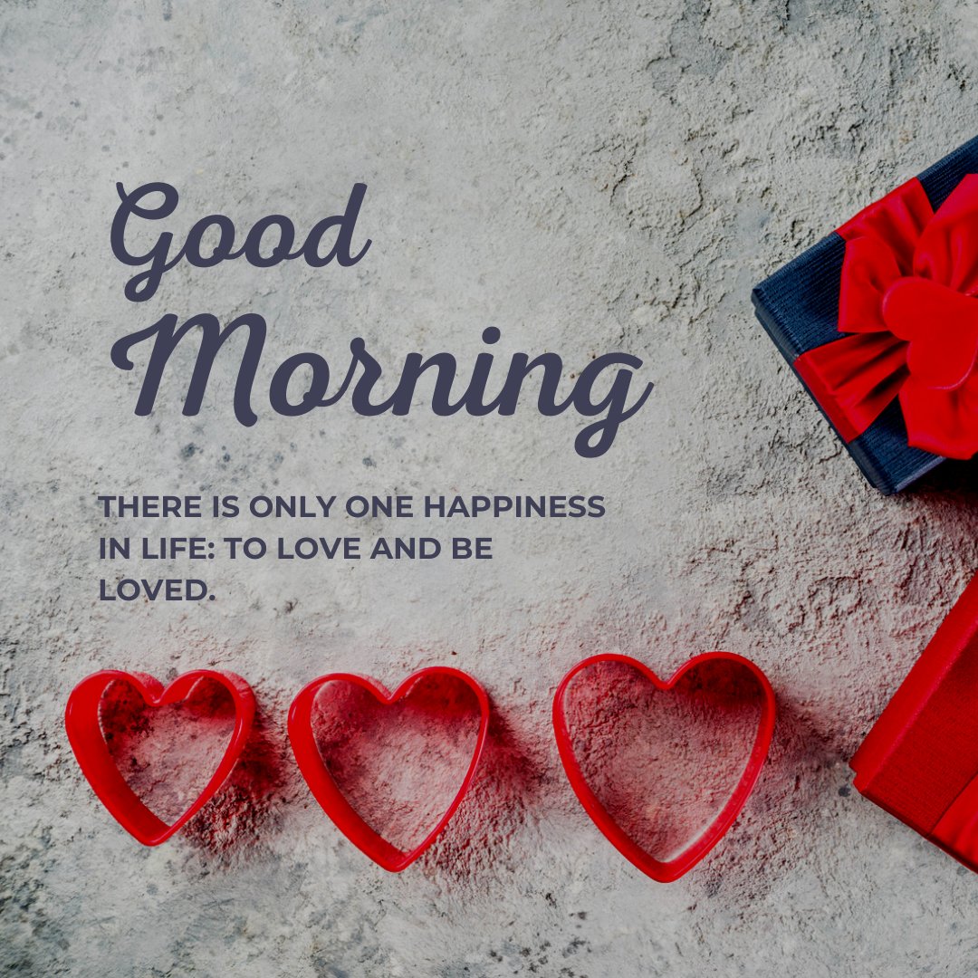 Good morning heart image featuring three red heart shapes on a textured grey background with 'Good Morning' text and an inspirational quote: 'There is only one happiness in life: to love and be loved,' next to a gift box with a red ribbon.