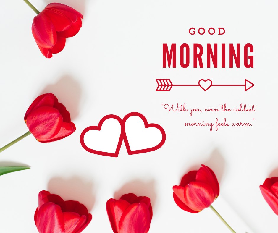 Good morning heart image featuring red tulips arranged on a white background with 'Good Morning' text, a heart arrow design, and a romantic quote 'With you, even the coldest morning feels warm.'