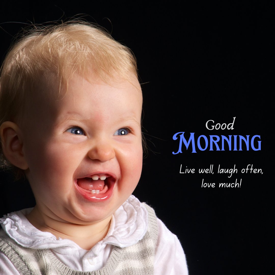 Good Morning Baby Images of a joyful blonde toddler laughing heartily, with a message 'Good Morning - Live well, laugh often, love much!' on a dark background.