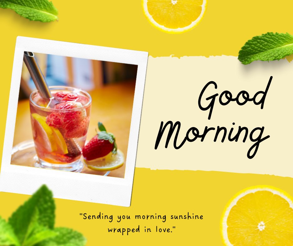 Good morning tea image featuring a refreshing glass of tea with strawberries and citrus slices, set against a vibrant yellow background, accompanied by the heartwarming message "Sending you morning sunshine wrapped in love."