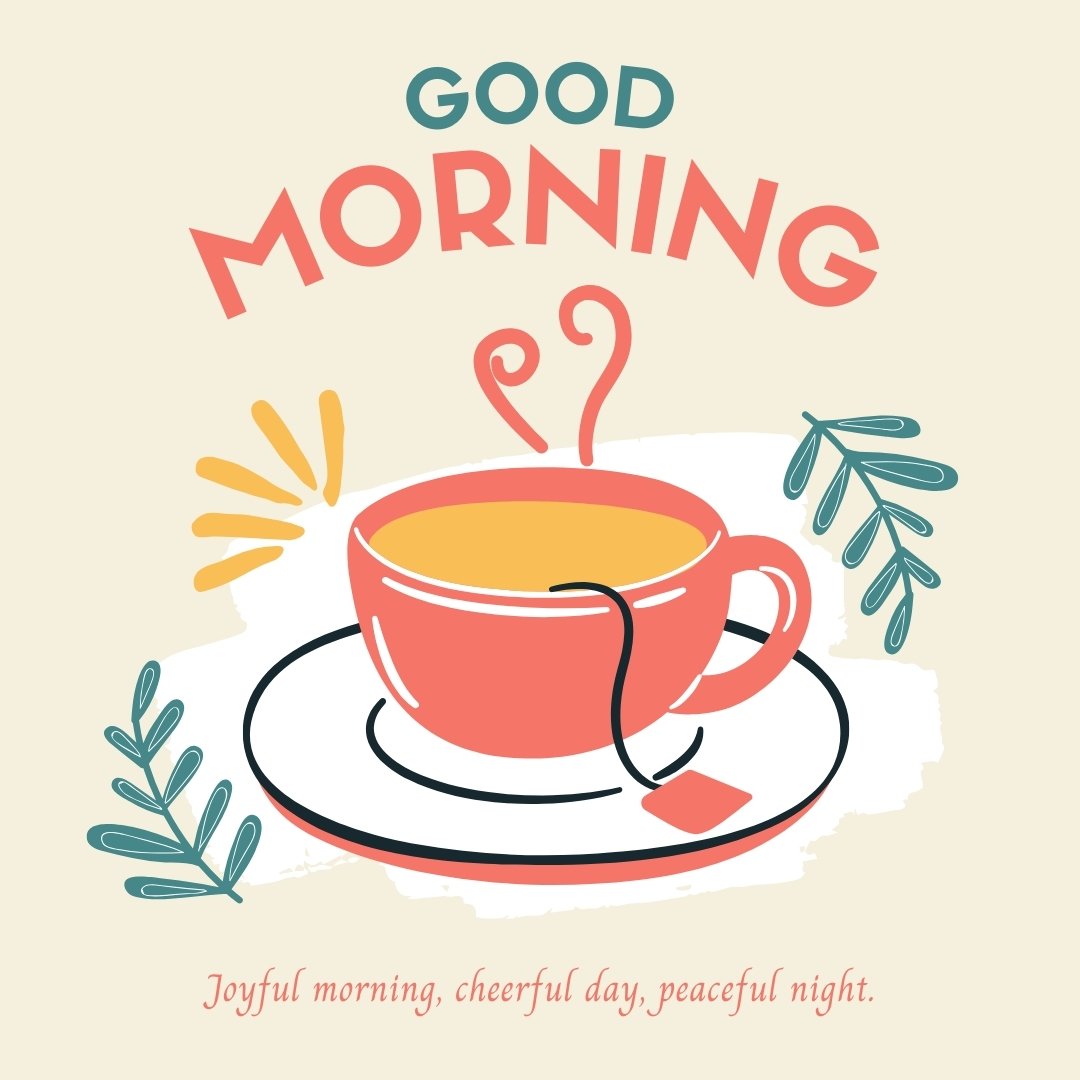 Good morning tea image featuring a vibrant illustration of a steaming orange cup of tea on a saucer, surrounded by decorative green leaves and sunlight motifs, with the cheerful message "Joyful morning, cheerful day, peaceful night."