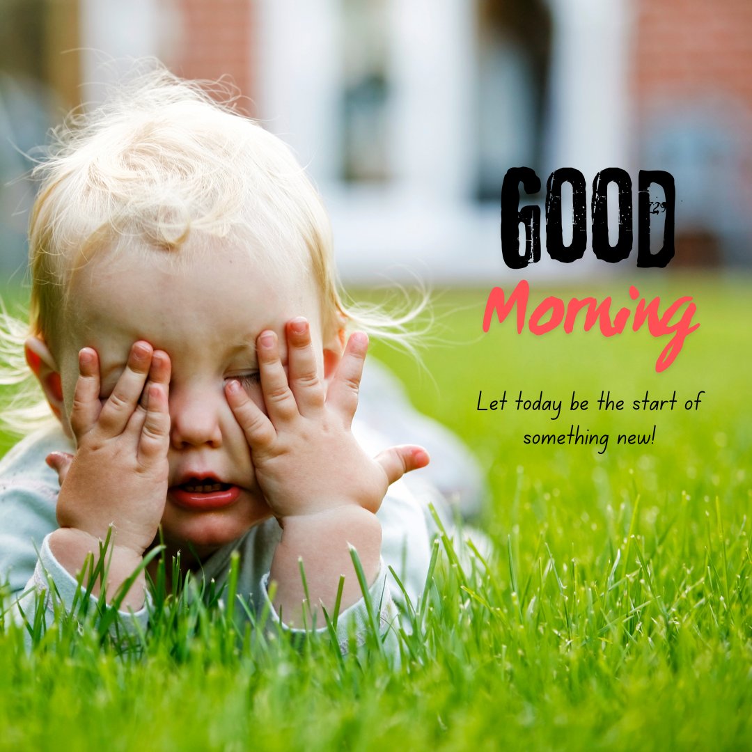 Good Morning Baby Images of a playful toddler covering his eyes with his hands in a grassy field, with the bold message 'Good Morning - Let today be the start of something new!'