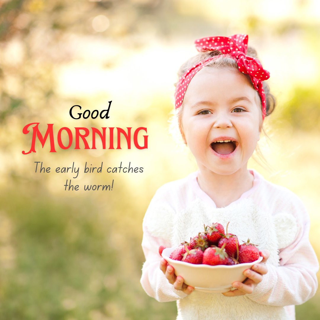 Good Morning Baby Images of a joyful young girl wearing a red polka-dot headband, laughing and holding a bowl of fresh strawberries, with the motivational message 'Good Morning - The early bird catches the worm!'