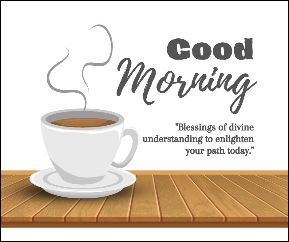 Good morning blessings image of a steaming white coffee cup on a wooden table, with an inspirational quote about divine understanding to enlighten your path today, set against a clean white background.