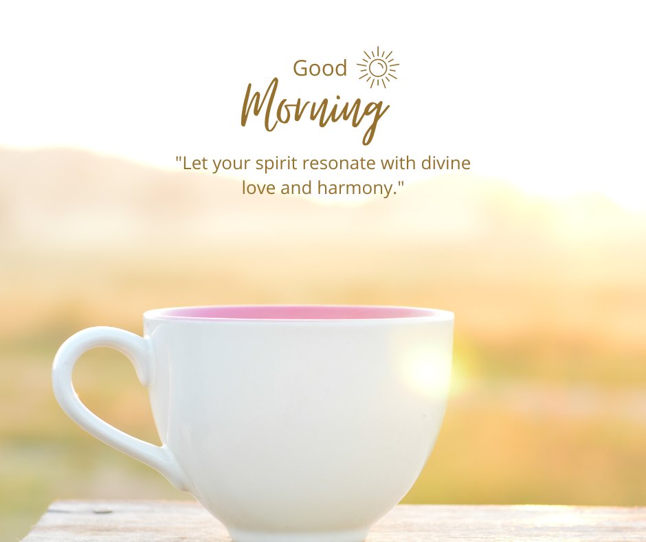 Good morning blessings image of a white coffee cup against a soft, sunlit landscape at dawn, with a quote about the spirit resonating with divine love and harmony.