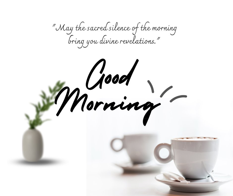 Good morning blessings image featuring two white coffee cups on a saucer with a small gray vase holding a green plant, set on a white background, complemented by a quote about the sacred silence of the morning bringing divine revelations.