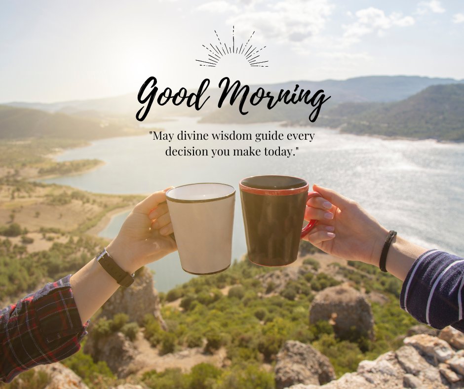 Good morning blessings image of two hands holding coffee mugs raised in a toast against a scenic backdrop of a sunlit lake and hills, accompanied by a quote about divine wisdom guiding today's decisions.