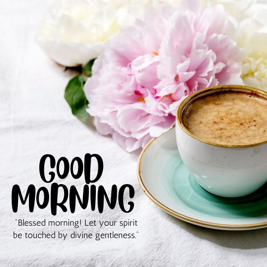 Good morning blessings image featuring a delicate cup of coffee beside soft pink peonies on a white linen background, accompanied by a quote about divine gentleness touching your spirit.