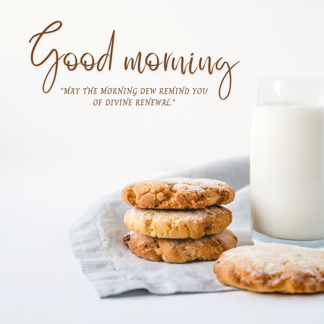 Good morning blessings image featuring a stack of homemade cookies on a linen napkin beside a glass of milk, set against a clean white background with a quote about the morning dew symbolizing divine renewal.