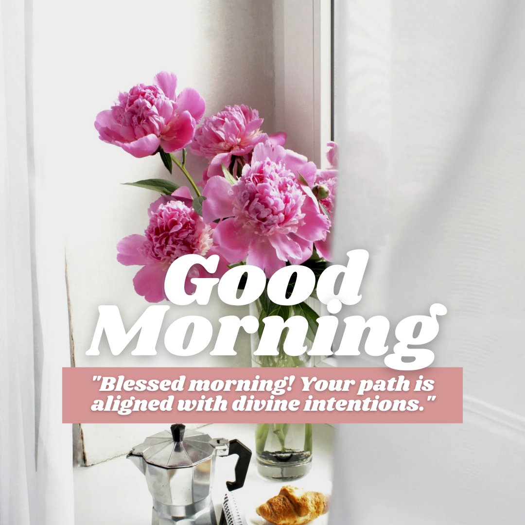 Good morning blessings image of vibrant pink peonies in a vase placed beside a window, with a coffee maker and pastry on the sill, accompanied by a motivational quote about your path being aligned with divine intentions.