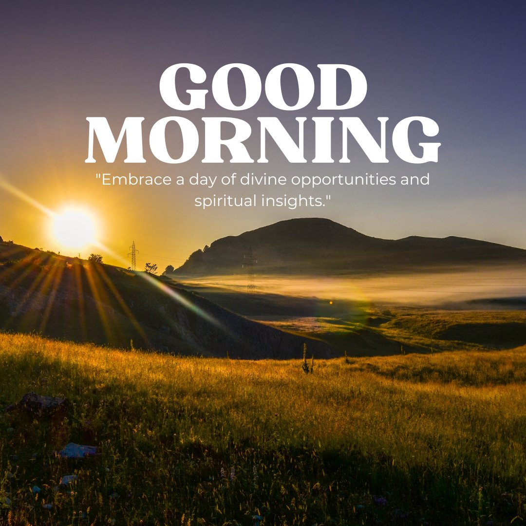 Good morning blessings image of a breathtaking sunrise over a tranquil landscape, illuminating the grassy hills with golden light and mist, symbolizing a day filled with divine opportunities and spiritual insights.