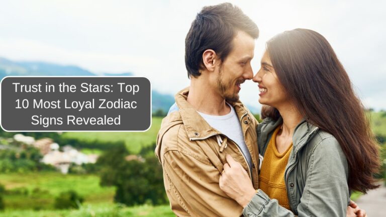 Trust in the Stars: Top 10 Most Loyal Zodiac Signs Revealed