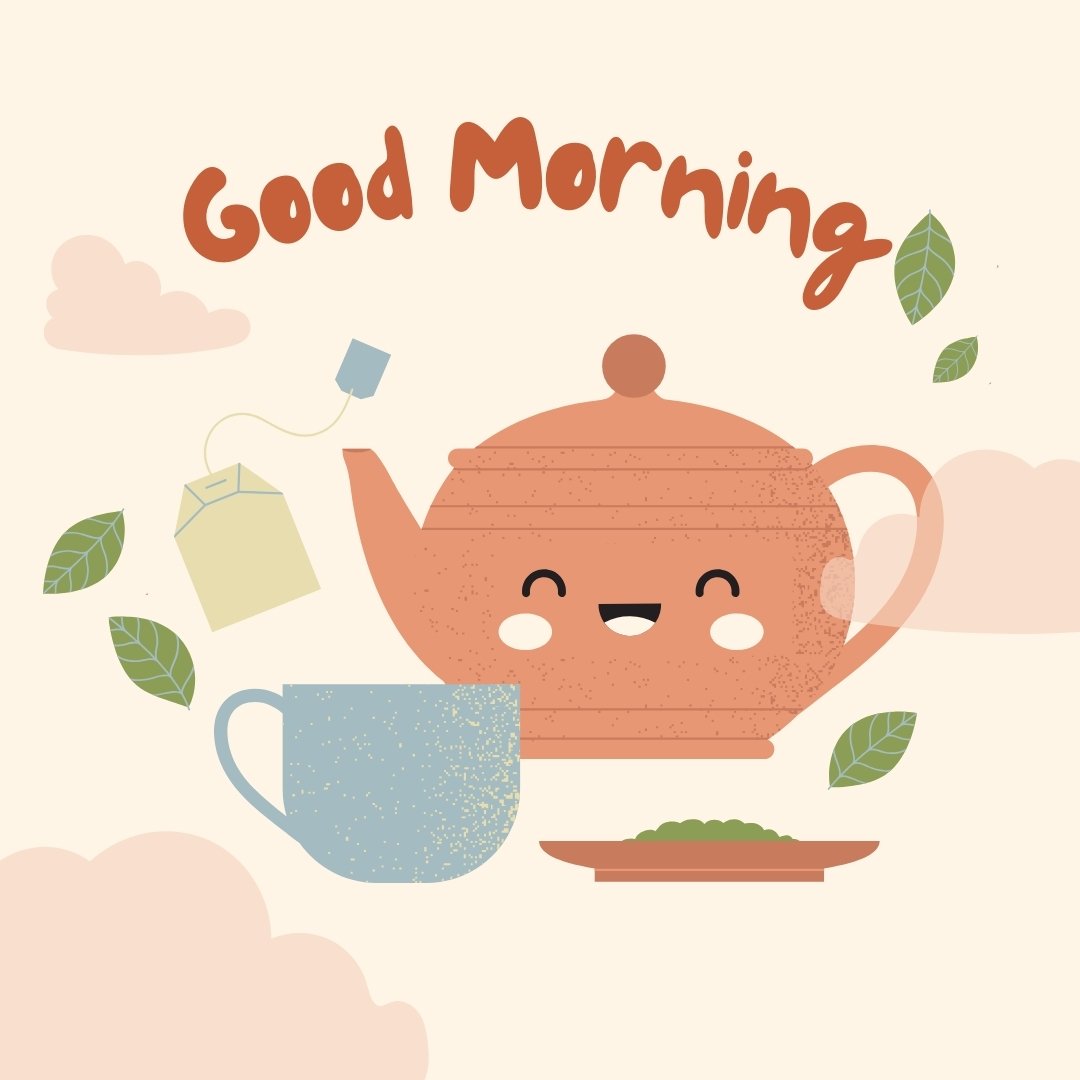 Good morning tea image featuring a whimsical illustration of a smiling terracotta teapot pouring tea into a blue cup, surrounded by green leaves and fluffy clouds, with the text "Good Morning" in playful lettering above.