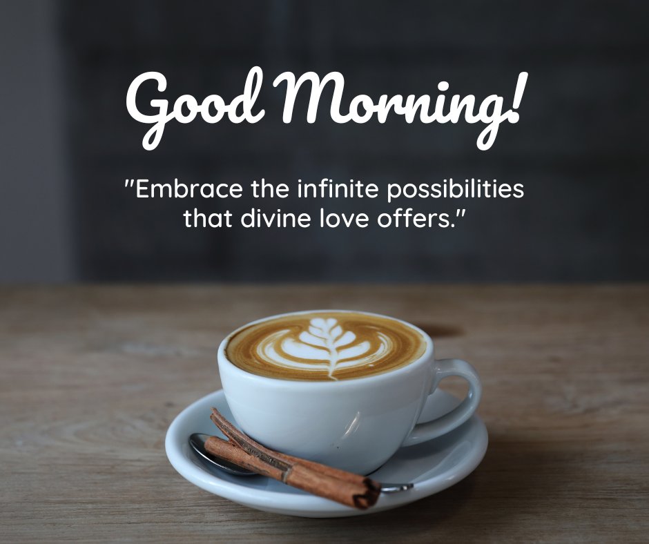 Good morning blessings image featuring a beautifully crafted latte with a leaf design in the foam, accompanied by a quote about embracing the infinite possibilities of divine love.