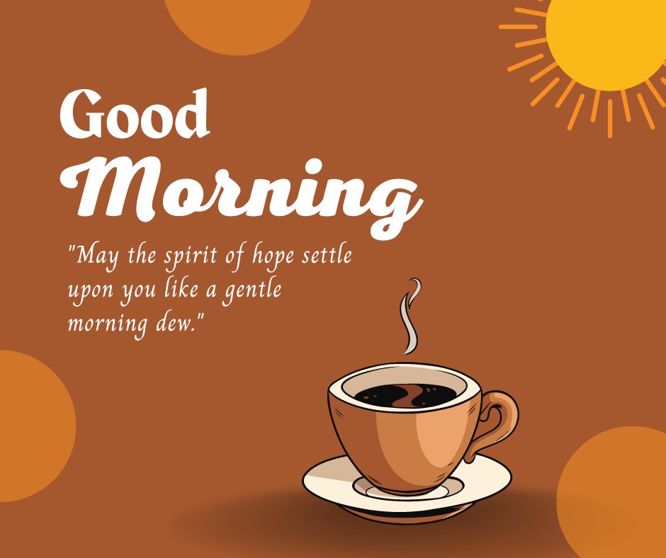 Good morning blessings image with a warm cup of coffee on a brown background, featuring a bright sun illustration and a quote wishing for the spirit of hope to settle like morning dew.