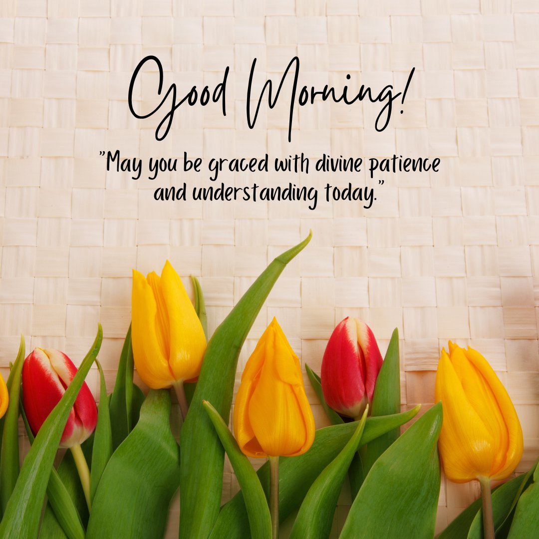 Good morning blessings image featuring vibrant tulips in yellow and red, laid against a woven mat background, complemented by a 'Good Morning' greeting and a quote about being graced with divine patience and understanding.