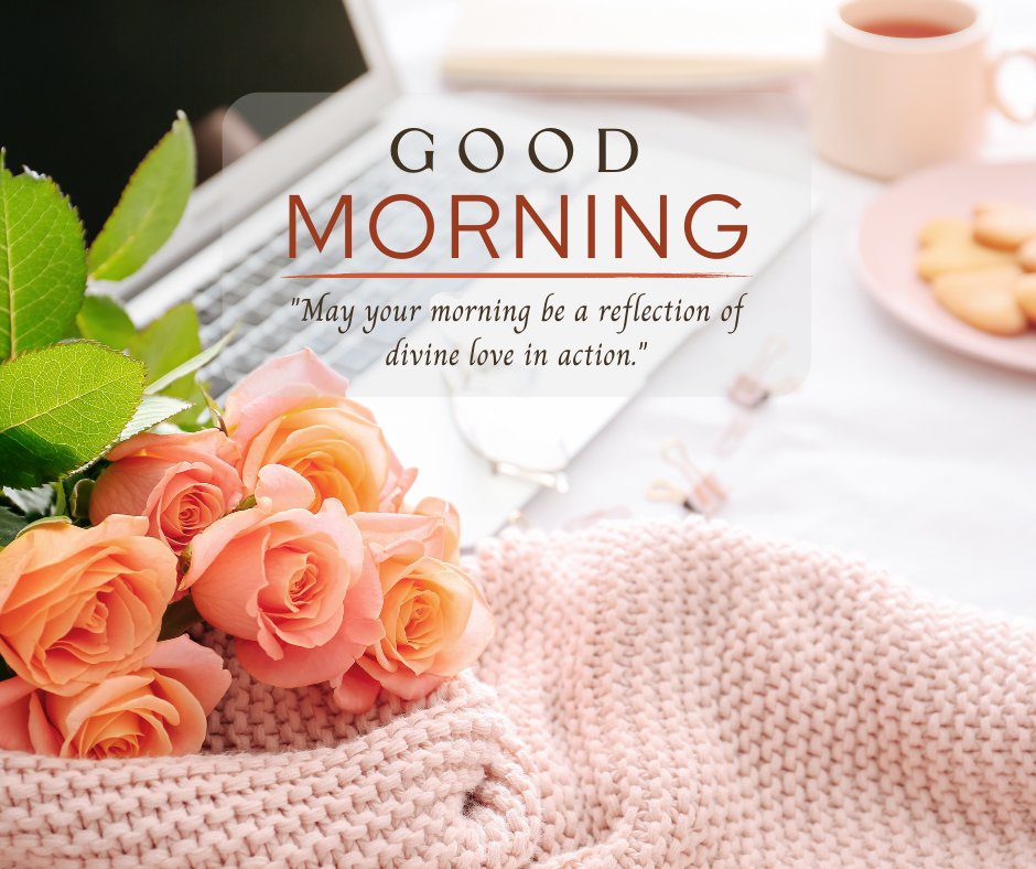 Good morning blessings image of a cozy morning workspace with a laptop, a cup of coffee, and a bouquet of fresh pink roses, accompanied by a quote about the morning being a reflection of divine love in action.