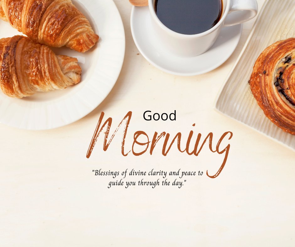 Good morning blessings image featuring a breakfast setting with freshly baked croissants and a cup of black coffee, accompanied by a 'Good Morning' greeting and a blessing for divine clarity and peace.