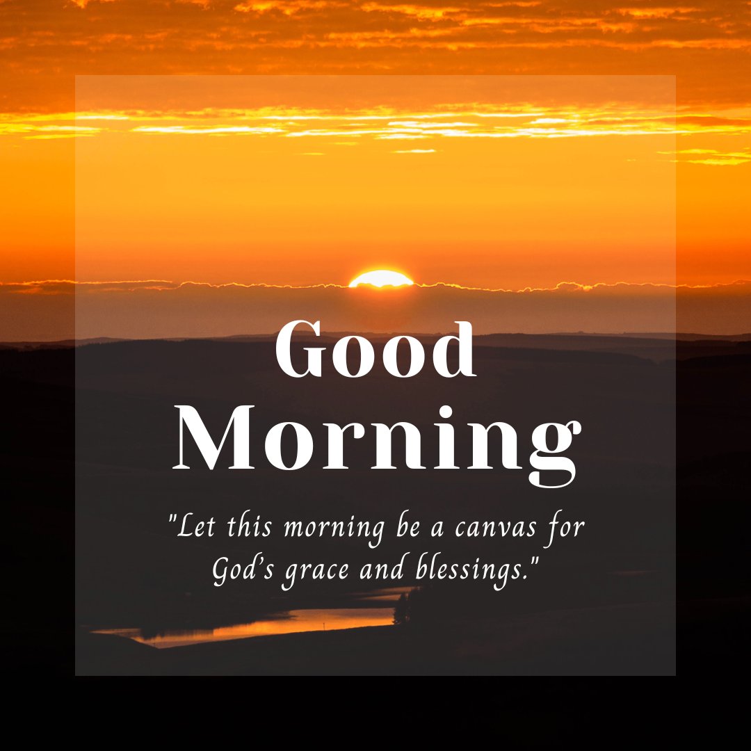 Good morning blessings image showcasing a stunning sunrise over a tranquil landscape, with radiant clouds and a golden sky, complemented by a 'Good Morning' greeting and a quote about the morning being a canvas for God’s grace and blessings.