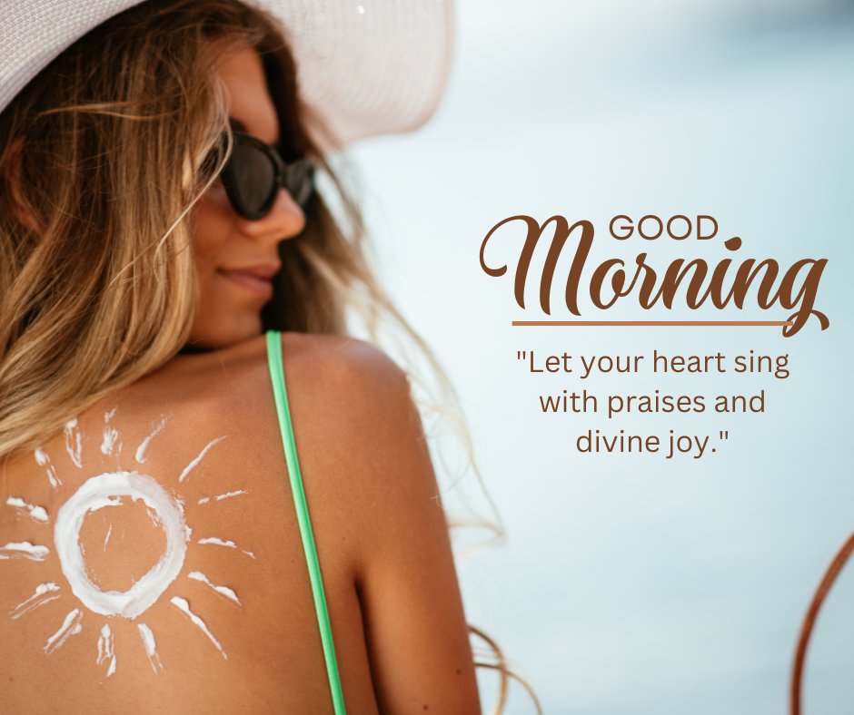 Good morning blessings image featuring a smiling woman in sunglasses and a sun hat, with a sun design painted on her shoulder, accompanied by the quote "Let your heart sing with praises and divine joy."