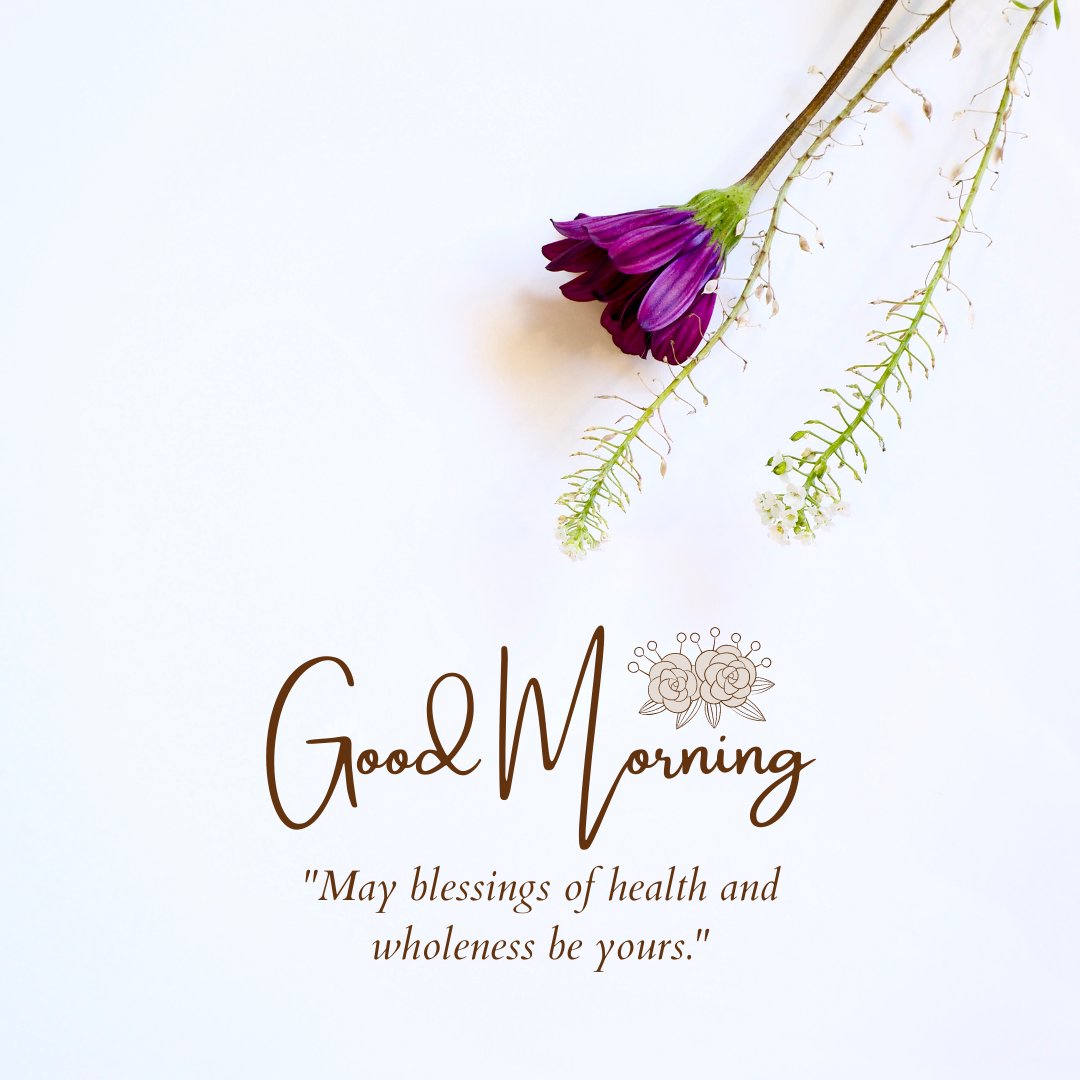 Good morning blessings image showcasing a delicate purple flower against a pristine white background, accompanied by a 'Good Morning' greeting and a quote wishing health and wholeness.