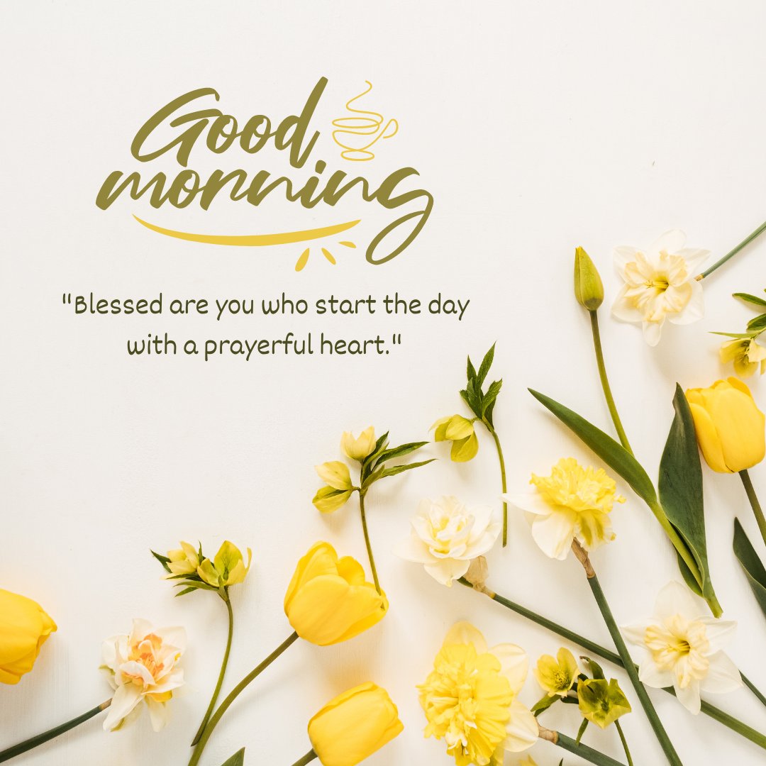 Good morning blessings image featuring vibrant yellow and white flowers arranged on a clean white background, with a 'Good Morning' greeting and a quote about the blessings of starting the day with a prayerful heart.