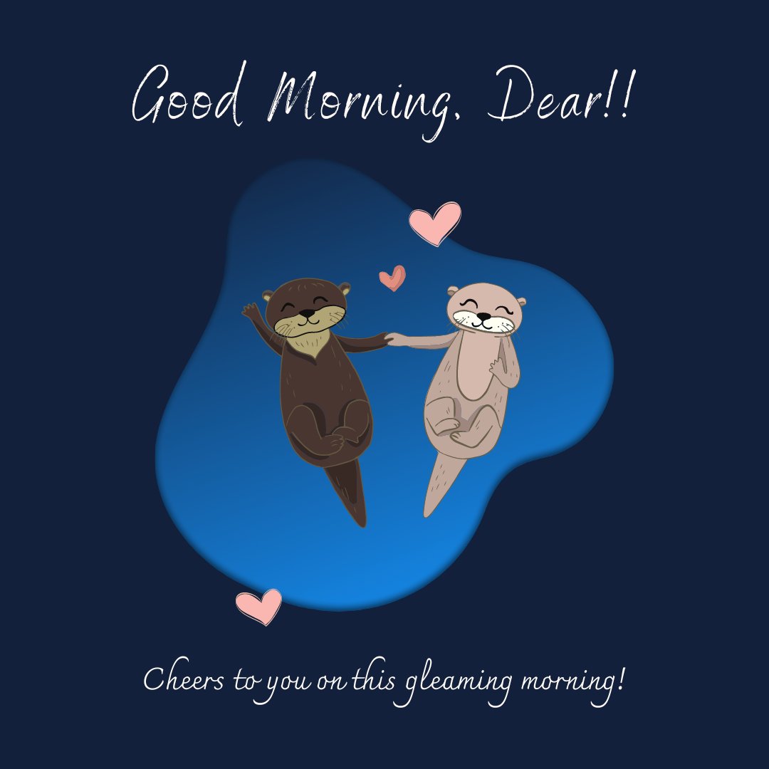 Good morning dear image featuring two adorable cartoon otters floating on a serene blue water background, touching paws with hearts floating around them, accompanied by the message 'Good Morning, Dear!!' and a cheerful greeting.