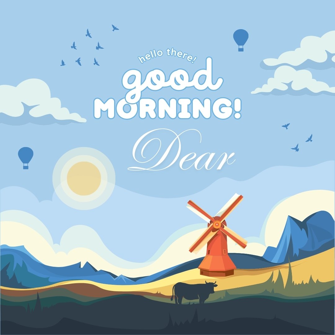 Good morning dear image with a serene countryside scene, featuring a red windmill, grazing cow, and hot air balloons against a picturesque morning sky.