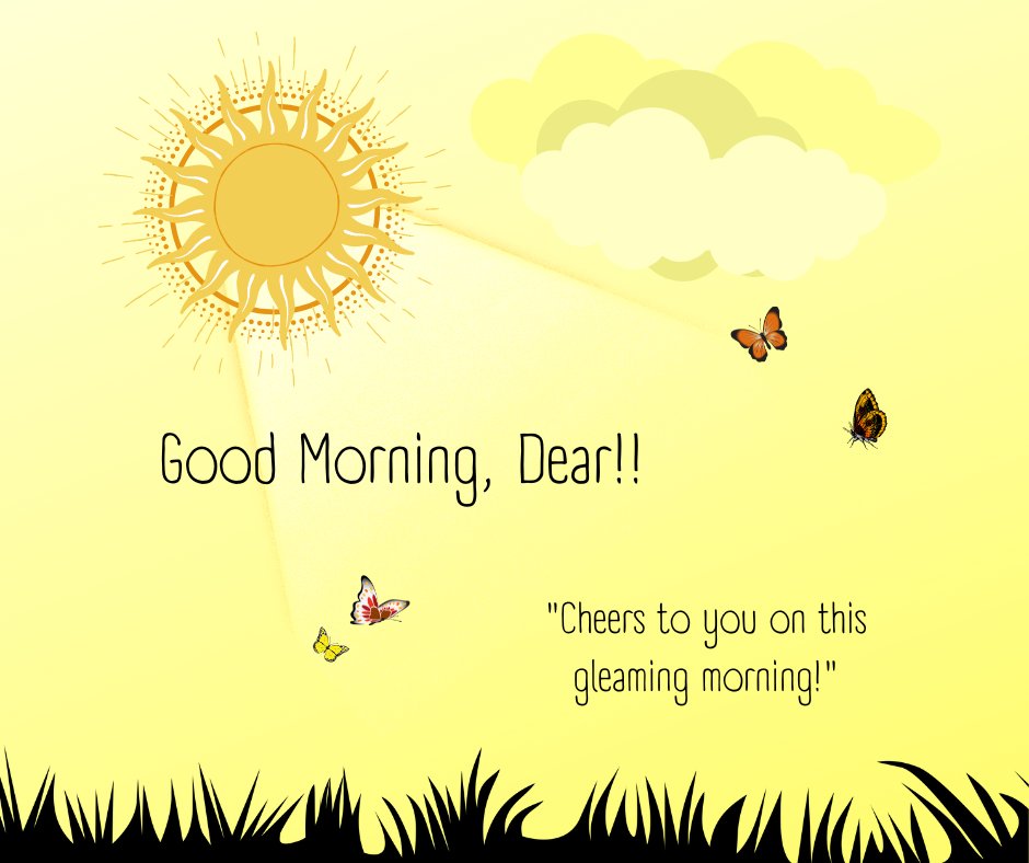 Good morning dear image featuring a radiant sun design in a vibrant yellow sky, accented with fluttering butterflies. Clouds softly gather near the sun, enhancing the warmth of the scene. A cheerful message, 'Good Morning, Dear!! Cheers to you on this gleaming morning!' enhances the positive vibes.