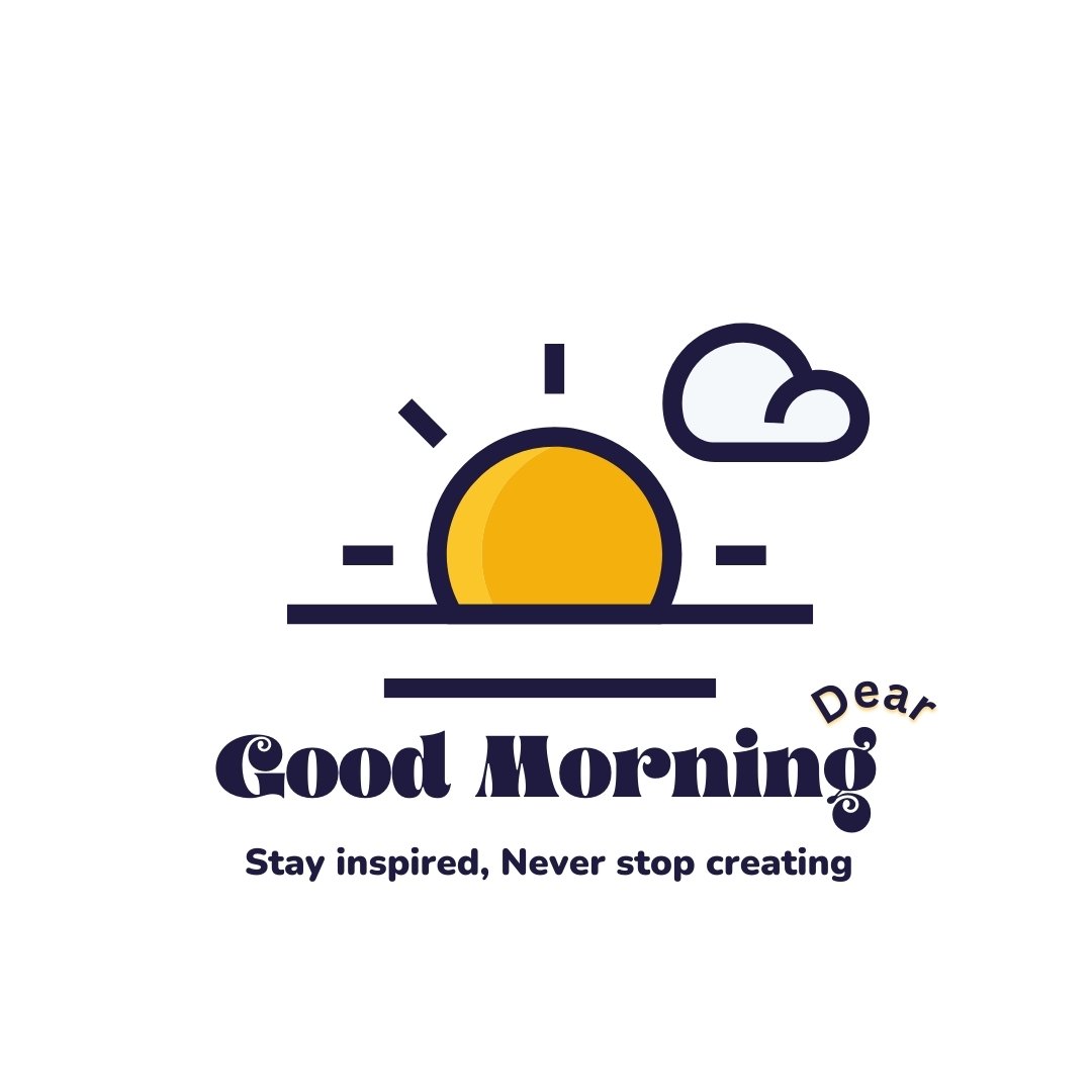 Good morning dear image featuring a minimalist design of a rising sun with rays spreading over a calm horizon, accompanied by a small cloud. The design is clean and modern, set against a neutral background. The message 'Good Morning Dear' is displayed prominently with an inspirational note beneath, 'Stay inspired, Never stop creating.'