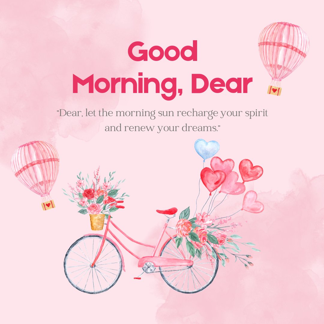 Good morning dear image featuring a whimsical illustration of a pink bicycle adorned with a basket of roses and heart-shaped balloons, with hot air balloons in the sky above, all set against a dreamy pink watercolor background with an inspirational message.