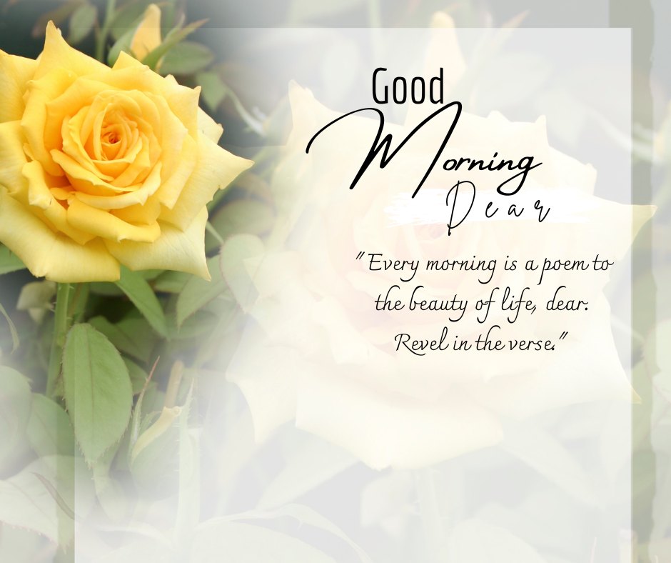 Good morning dear image featuring a stunning yellow rose with delicate petals, overlaying a soft, faded background, accompanied by an elegant script that reads 'Good Morning Dear' and an inspirational quote about the beauty of life.