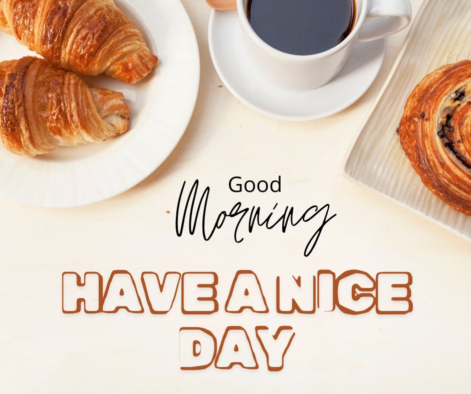 A white plate with two croissants, a white cup of coffee, and a pastry on a rectangular dish are arranged on a light-colored surface. The text "Good Morning" and "Have A Nice Day" is overlaid on the image, conveying warm morning wishes through delightful breakfast images.