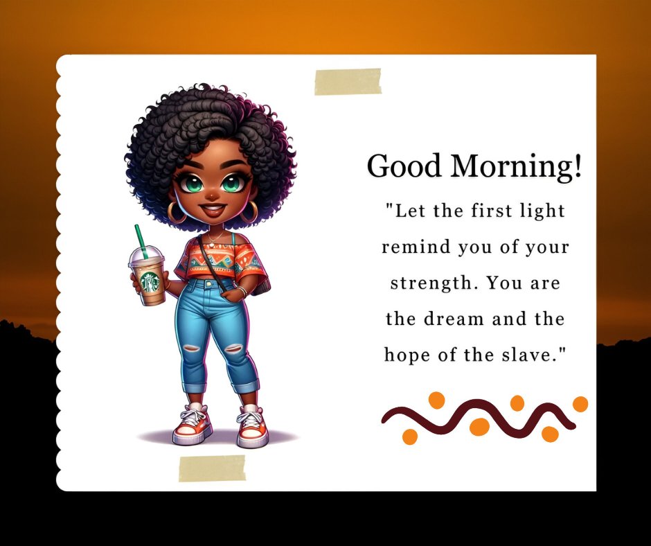 African American good morning image featuring a cheerful young woman with curly hair, holding a Starbucks cup, dressed in a colorful tribal pattern top and ripped jeans, against an orange sunrise background with an inspirational quote.