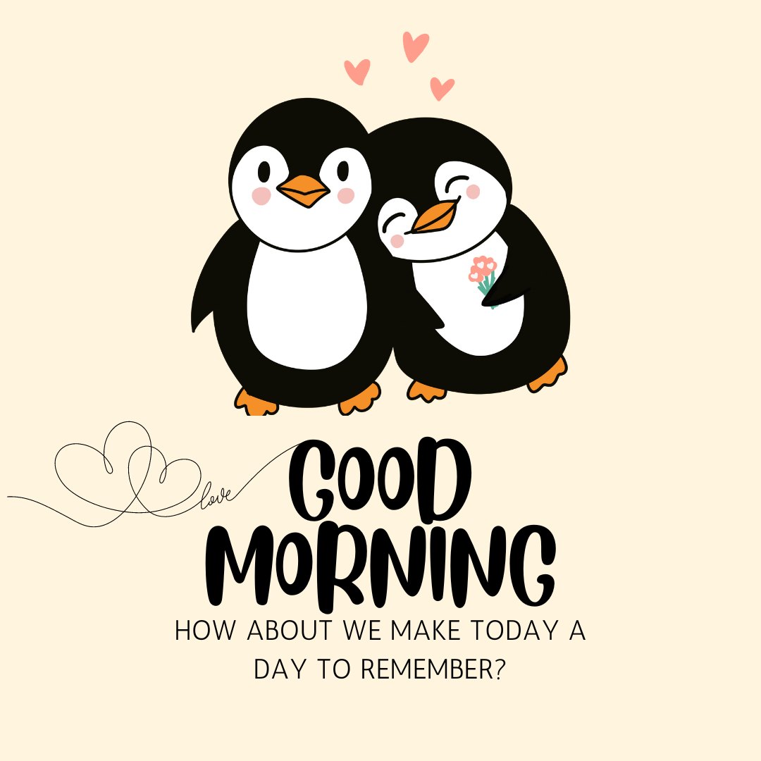 Two adorable cartoon penguins leaning affectionately towards each other on a warm beige background, with hearts above them and the playful message "GOOD MORNING - How about we make today a day to remember?" Ideal for flirty Good Morning Texts.