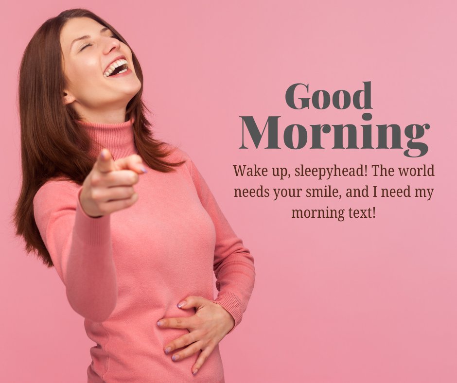 Woman in a pink sweater laughing and pointing with a 'Good Morning' message, saying 'Wake up, sleepyhead! The world needs your smile, and I need my morning text!', perfect for Funny Good Morning to Boyfriend Messages.