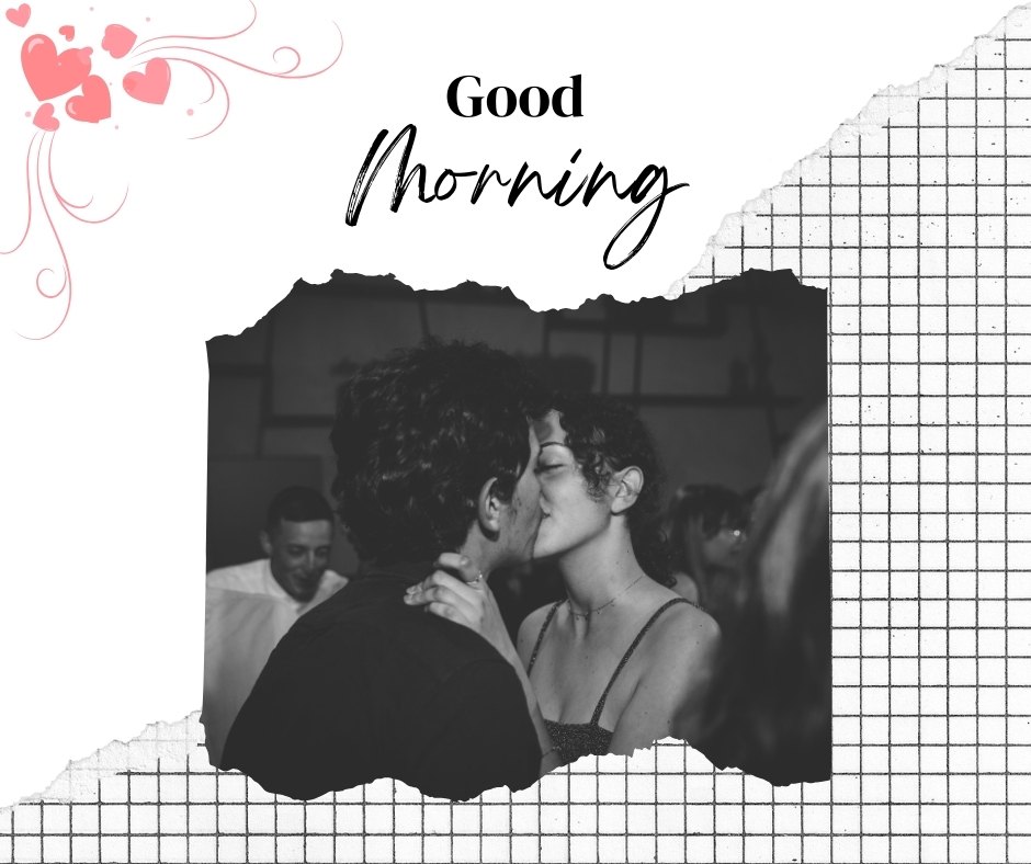 Emotive Good Morning Kiss Image capturing a candid moment of a couple kissing passionately in a party setting, framed in black and white. The image is artistically juxtaposed against a torn paper effect with a grid background, complemented by whimsical heart designs and the greeting 'Good Morning' in a stylish font.