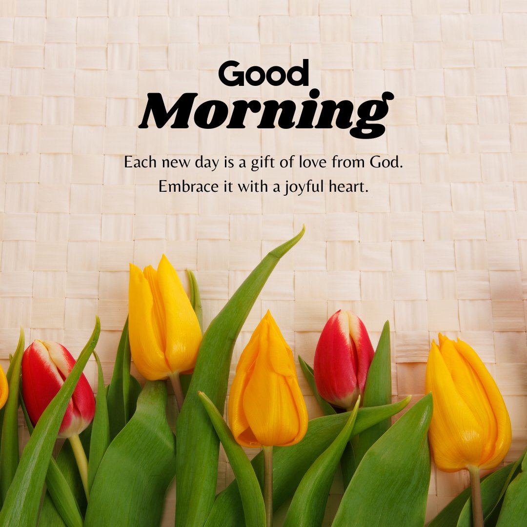 Good Morning Spiritual Messages for Strength with yellow and red tulips, featuring the text: "Good Morning. Each new day is a gift of love from God. Embrace it with a joyful heart."